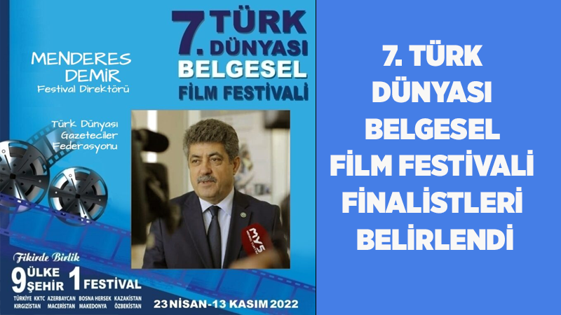 7. Türk Dünyası Belgesel Film Festivali Finalistleri Belirlendi